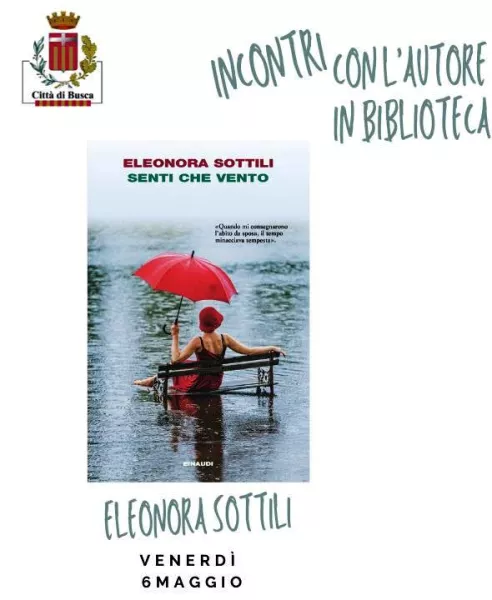 Eleonora Sottili sarà a Busca venerdì 6 maggio alle ore 20,45 per parlare del suo ultimo romanzo “Senti che vento”, Einaudi Editore