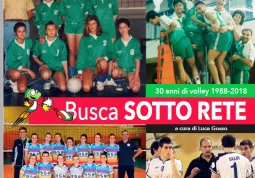 La copertina del libro “Busca sotto rete 30 anni di volley 1988-2018” curato da Luca Gosso, edizioni Primalpe Costanzo Martini